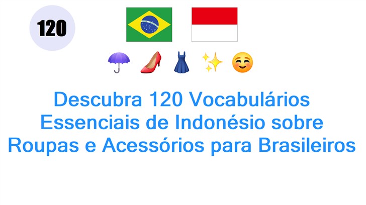 Descubra 120 Vocabulários Essenciais de Indonésio sobre Roupas e Acessórios para Brasileiros